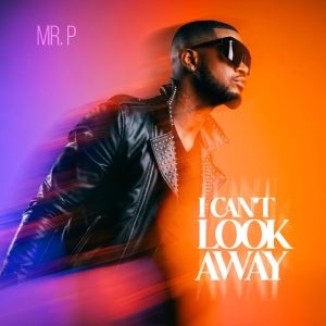 Mr P — I Can’t Look Away