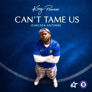 King Promise — Can’t Tame Us (Chelsea Anthem) artwork